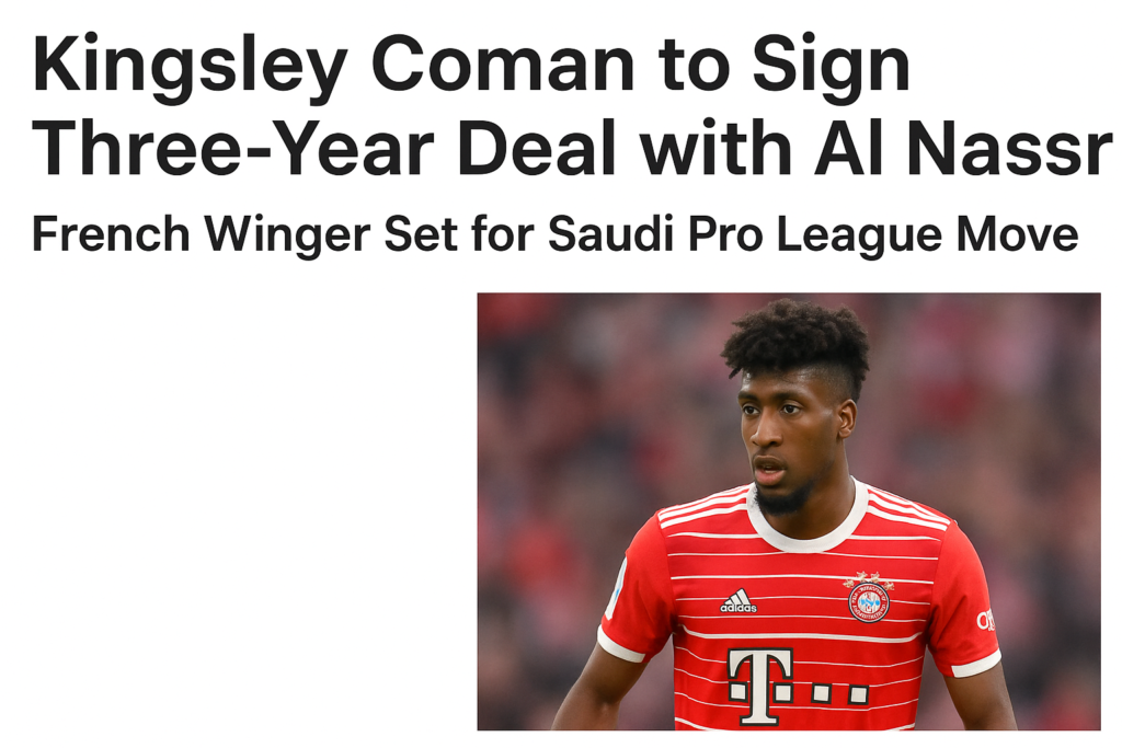 ChatGPT said:
Sports news graphic of Kingsley Coman posing with Al Nassr officials after signing a three-year contract, symbolizing his high-profile transfer to the Saudi Pro League.